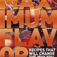 Maximum Flavor: Recipes That Will Change the Way You Cook