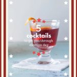 5 Cocktails to Get You Through Election Day. From Blossom to Stem | Because Delicious | www.blossomtostem.net