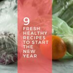 9 Fresh Healthy Recipes to Start the New Year From Blossom to Stem www.blossomtostem.net