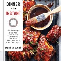 Dinner in an Instant: 75 Modern Recipes for Your Pressure Cooker, Multicooker, and Instant Pot®