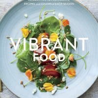 Vibrant Food: Celebrating the Ingredients, Recipes, and Colors of Each Season