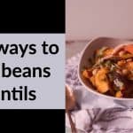 10 ways to use beans & lentils