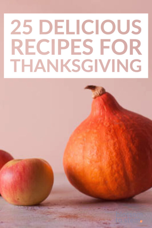 25 Delicious Recipes for Thanksgiving - Blossom to Stem